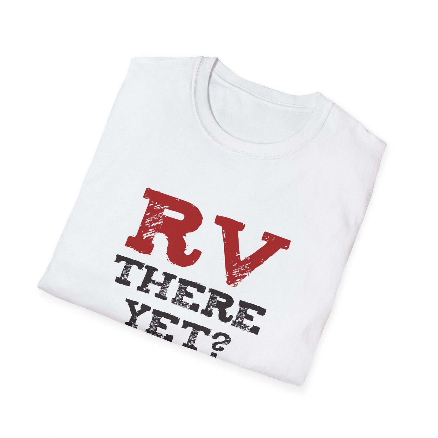 RV There Yet? Unisex T-Shirt | Perfect Travel Gift, Camping Tee, Vacation Wear, Road Trip Fun, Outdoor Adventure Shirt