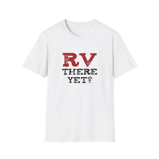 RV There Yet? Unisex T-Shirt | Perfect Travel Gift, Camping Tee, Vacation Wear, Road Trip Fun, Outdoor Adventure Shirt
